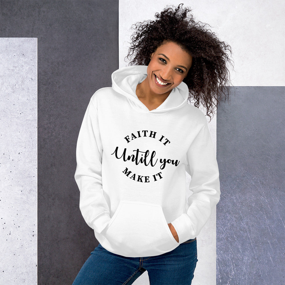 Faith It Until You Make It Unisex Hoodie